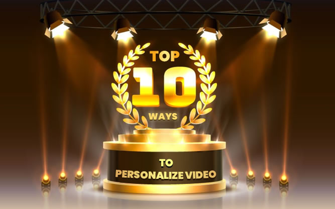 Top 10 Ways To Personalise Video